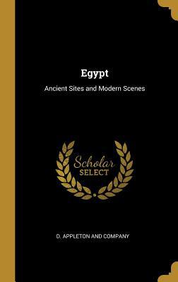 Egypt: Ancient Sites and Modern Scenes 101023837X Book Cover