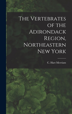 The Vertebrates of the Adirondack Region, North... 1013746139 Book Cover