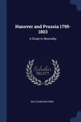 Hanover and Prussia 1795-1803: A Study in Neutr... 1376483254 Book Cover