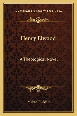 Henry Elwood: A Theological Novel 1162787333 Book Cover