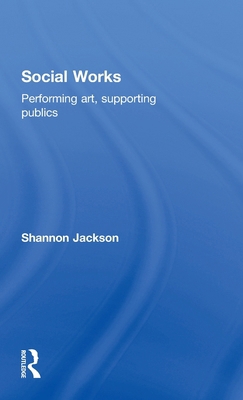 Social Works: Performing Art, Supporting Publics 0415486009 Book Cover
