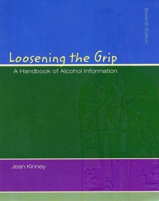 Loosening The Grip: A Handbook of Alcohol Infor... 0072552409 Book Cover