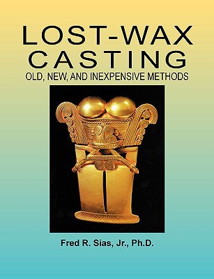 Lost-Wax Casting: Old, New, and Inexpensive Met... 0967960002 Book Cover