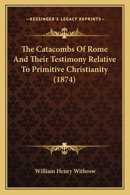 The Catacombs Of Rome And Their Testimony Relat... 1165133792 Book Cover