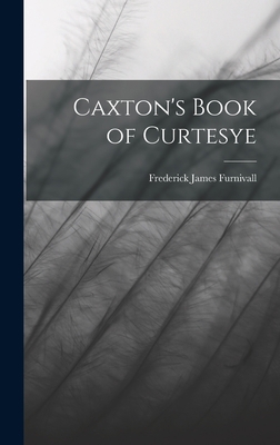 Caxton's Book of Curtesye 1017889287 Book Cover