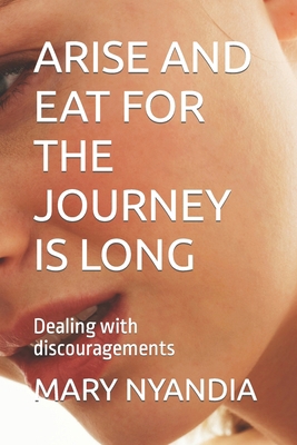 Arise and Eat for the Journey Is Long: Dealing ... B0C6BT78X5 Book Cover