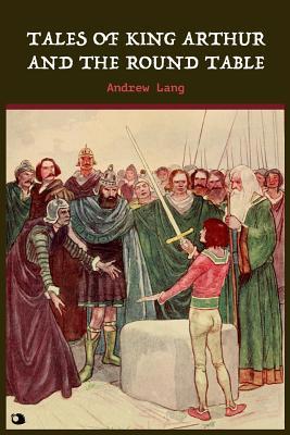 Tales of King Arthur and the Round Table 1099014123 Book Cover