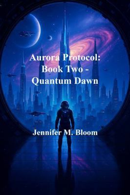 Aurora Protocol: Book Two - Quantum Dawn 1971264806 Book Cover
