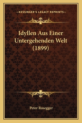 Idyllen Aus Einer Untergehenden Welt (1899) [German] 1168474426 Book Cover