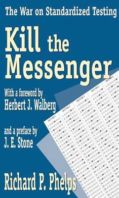 Kill the Messenger: The War on Standardized Tes... 1412805120 Book Cover
