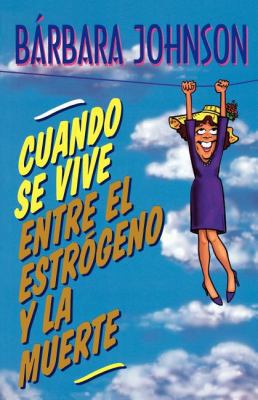 Cuando Se Vive Entre El Estrógeno Y La Muerte =... [Spanish] 0881134740 Book Cover