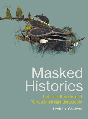 Masked Histories: Turtle Shell Masks and Torres... 0522877958 Book Cover