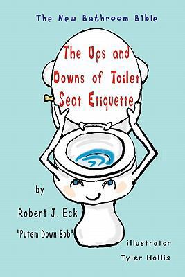 The Ups and Downs of Toilet Seat Etiquette: The... 1463503040 Book Cover