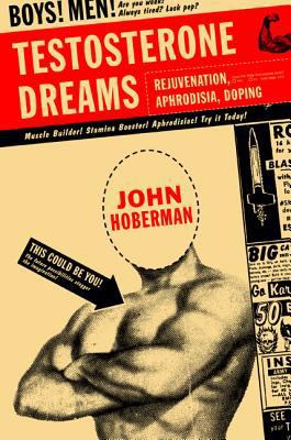 Testosterone Dreams: Rejuvenation, Aphrodisia, ... 0520248228 Book Cover