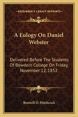 A Eulogy On Daniel Webster: Delivered Before Th... 1163253626 Book Cover