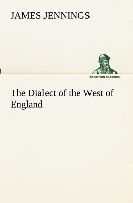 The Dialect of the West of England; Particularl... 3849152456 Book Cover