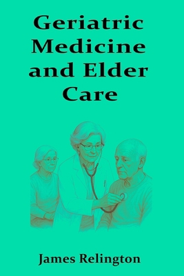 Geriatric Medicine and Elder Care B0FKZ32ZHT Book Cover