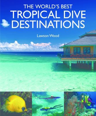 The World's Best Tropical Dive Destinations 1906780234 Book Cover