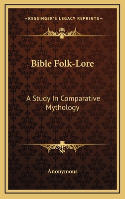 Bible Folk-Lore: A Study in Comparative Mythology 1163417858 Book Cover