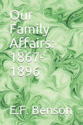 Our Family Affairs: 1867-1896 1099749328 Book Cover