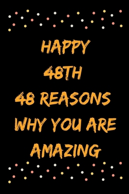 Happy 48th 48 Reasons Why You Are Amazing B083XX46FK Book Cover