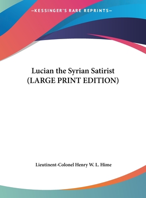 Lucian the Syrian Satirist [Large Print] 116984314X Book Cover