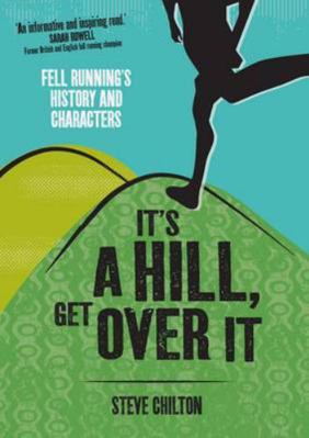 It's a Hill, Get Over It: Fell Running's Histor... 1908737573 Book Cover