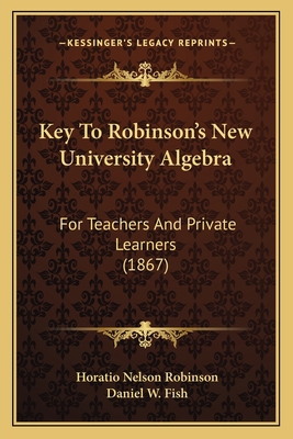 Key To Robinson's New University Algebra: For T... 1164903632 Book Cover