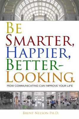 Be Smarter, Happier, Better-Looking.: How Commu... 069255940X Book Cover
