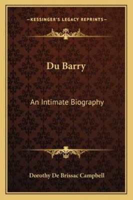 Du Barry: An Intimate Biography 1163167002 Book Cover