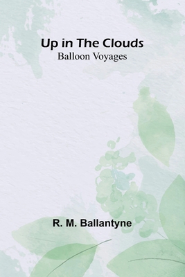 Up in the Clouds: Balloon Voyages 9362513021 Book Cover