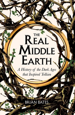 The Real Middle-Earth: A History of the Dark Ag... 1529059607 Book Cover