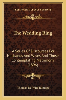 The Wedding Ring: A Series Of Discourses For Hu... 1165156768 Book Cover