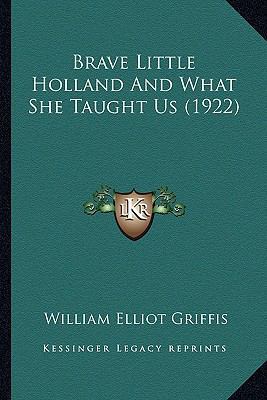 Brave Little Holland And What She Taught Us (1922) 116417682X Book Cover