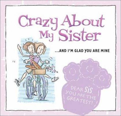 Crazy about My Sister: . . . and I'm Glad You A... 1586608487 Book Cover