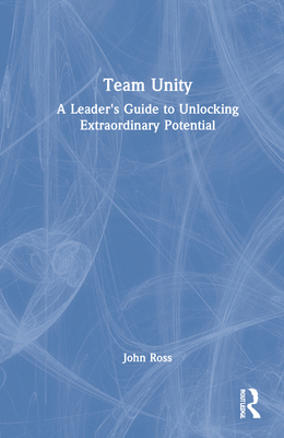 Team Unity: A Leader's Guide to Unlocking Extra... 1032215801 Book Cover