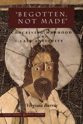 'Begotten, Not Made': Conceiving Manhood in Lat... 0804737061 Book Cover