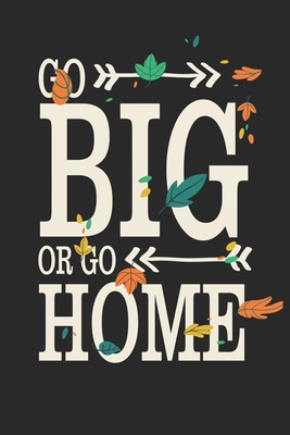 Go Big Or Go Home: Motivational Quote With Arro... 1706394632 Book Cover