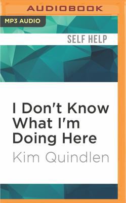 I Don't Know What I'm Doing Here 1536646741 Book Cover