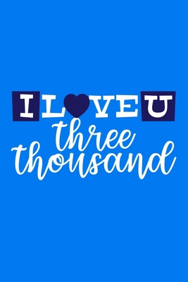 I Love U Three Thousand: Blank Lined Notebook Journal: Valentines Gift for Women Her Girl Wife Girlfriend 6x9 | 110 Blank  Pages | Plain White Paper | Soft Cover Book