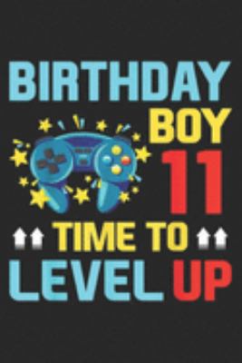 Birthday Boy 11 time to level up: 11th Birthday Boy Video Game Gamer Boys Kids Gift  Journal/Notebook Blank Lined Ruled 6x9 100 Pages