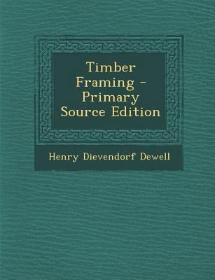 Timber Framing - Primary Source Edition 1294707035 Book Cover