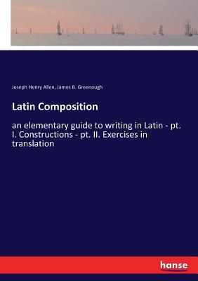 Latin Composition: an elementary guide to writi... 333736117X Book Cover