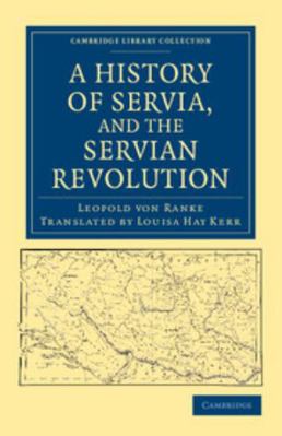 A History of Servia, and the Servian Revolution 1108044719 Book Cover