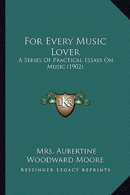 For Every Music Lover: A Series Of Practical Es... 1164126563 Book Cover