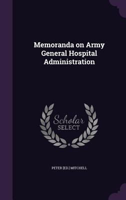 Memoranda on Army General Hospital Administration 1356450903 Book Cover