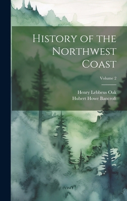 History of the Northwest Coast; Volume 2 1019658312 Book Cover