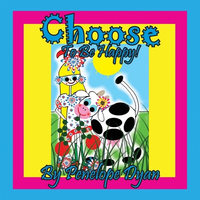 Choose To Be Happy! [Large Print] 1614775303 Book Cover