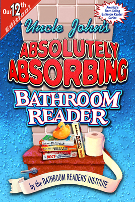 Uncle John's Absolutely Absorbing Bathroom Reader B002AOJBNG Book Cover