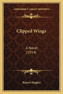Clipped Wings: A Novel (1914) 116391505X Book Cover